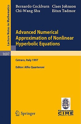 Advanced Numerical Approximation of Nonlinear Hyperbolic Equations: Lectures Given at the 2nd Session of the Centro Internazionale Matematico Estivo ( Cover Image