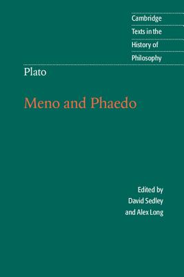 Plato: Meno and Phaedo (Cambridge Texts in the History of Philosophy) By David Sedley (Editor), Alex Long (Translator) Cover Image