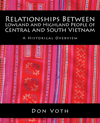 Relationships Between Lowland and Highland People of Central and South Vietnam: A Historical Overview By Don Voth Cover Image