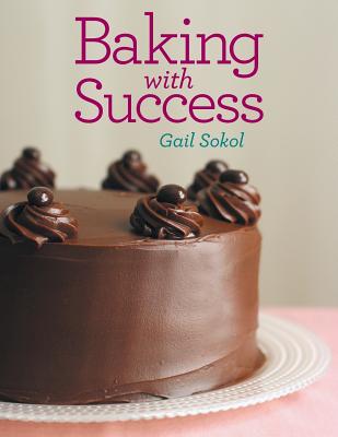 Baking with Success By Gail Sokol Cover Image