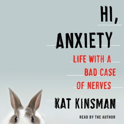 Hi, Anxiety Lib/E: Life with a Bad Case of Nerves Cover Image