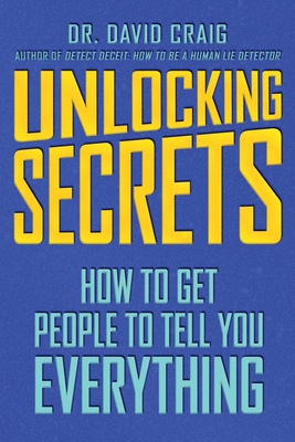 Unlocking Secrets: How to Get People to Tell You Everything
