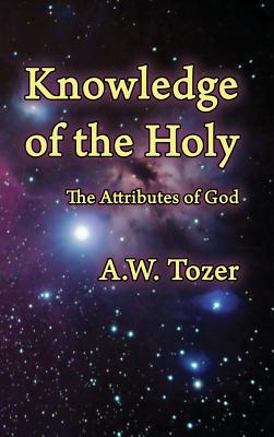 Knowledge of the Holy: The Attributes of God By A. W. Tozer Cover Image