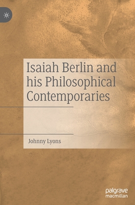 Isaiah Berlin and His Philosophical Contemporaries By Johnny Lyons Cover Image