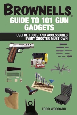Brownells Guide to 101 Gun Gadgets: Useful Tools and Accessories Every Shooter Must Own Cover Image