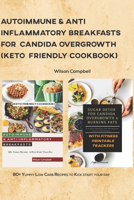Autoimmune & Anti-Inflammatory Breakfasts for Candida Overgrowth (Keto Friendly Cookbook): 80+ Yummy Low Carb Recipes to Kick start your day Cover Image