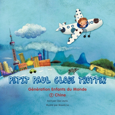Petit Paul Globe Trotter (French Version): Chine By Lise Leyris Cover Image