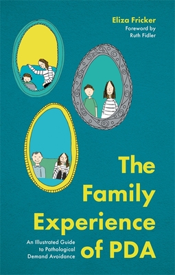 The Family Experience of PDA: An Illustrated Guide to Pathological Demand Avoidance Cover Image