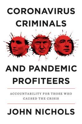cover art for Coronavirus Criminals and Pandemic Profiteers, by John Nichols