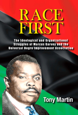 Race First: The Ideological and Organizational Struggles of Marcus Garvey and the Universal Negro Improvement Association By Tony Martin Cover Image
