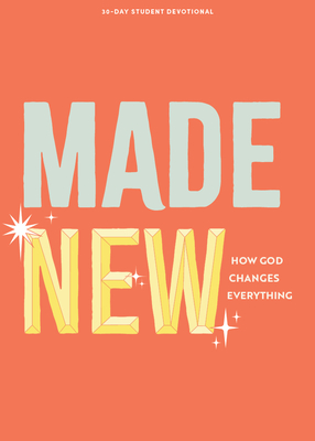 Made New - Teen Devotional: How God Changes Everything Volume 3 (Lifeway Students Devotions)