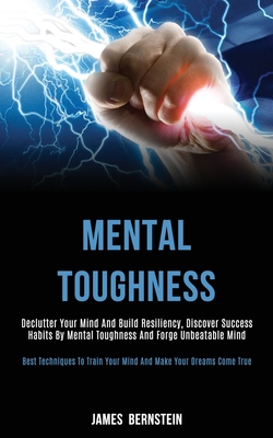 Mental Toughness: Declutter Your Mind and Build Resiliency, Discover Success Habits by Mental Toughness and Forge Unbeatable Mind (Best Cover Image