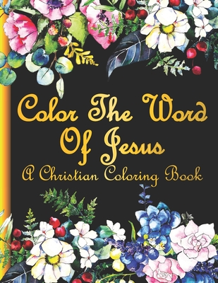 Color the Word of Jesus: A Christian Coloring Book For Adults & Teens.Bible Verse Coloring Book.Inspirational Coloring Book for Seniors, Women, By Big Junior Cover Image