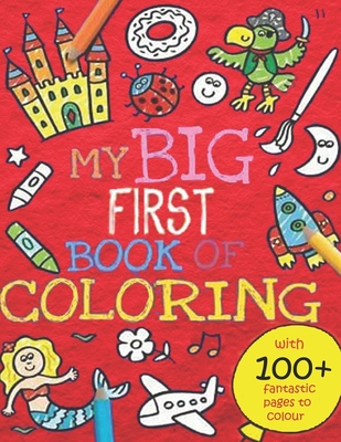 My Big First Book of Coloring: 100 Fun Things to Learn[suitable for  Infants, Toddlers(1.2.3), Preschoolers(3-5), Middle schoolers(6-8)]  (Paperback)