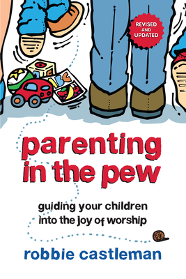 Parenting in the Pew: Guiding Your Children Into the Joy of Worship (Revised, Updated) Cover Image