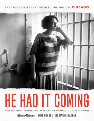 He Had It Coming: Four Murderous Women and the Reporter Who Immortalized Their Stories By Kori Rumore, Marianne Mather, Heidi Stevens (Foreword by) Cover Image