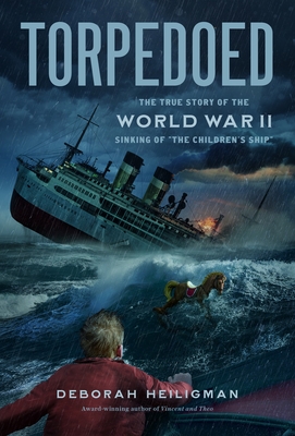 Torpedoed: The True Story of the World War II Sinking of 