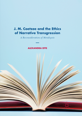J. M. Coetzee and the Ethics of Narrative Transgression: A Reconsideration of Metalepsis By Alexandra Effe Cover Image