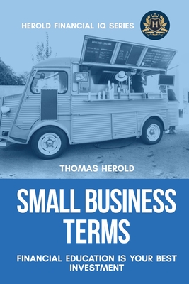 Small Business Terms - Financial Education Is Your Best Investment By Thomas Herold Cover Image