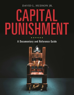 Capital Punishment: A Documentary and Reference Guide By David L. Hudson Cover Image