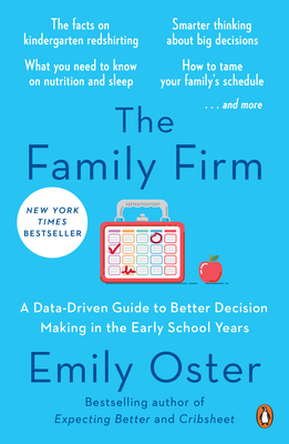The Family Firm: A Data-Driven Guide to Better Decision Making in the Early School Years (The ParentData Series #3) By Emily Oster Cover Image