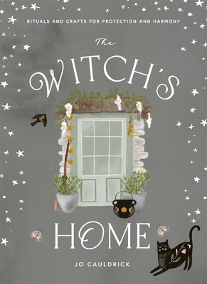 The Witch's Home: Rituals and Crafts for Self-Restoration