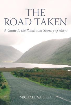 The Road Taken: A Guide to the Roads and Scenery of Mayo By Michael Mullen Cover Image
