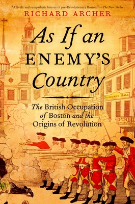 As If an Enemy's Country: The British Occupation of Boston and the Origins of Revolution (Pivotal Moments in American History) Cover Image
