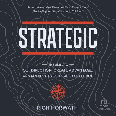 Strategic: The Skill to Set Direction, Create Advantage, and Achieve Executive Excellence Cover Image