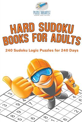 Hard Sudoku Books for Adults 240 Sudoku Logic Puzzles for 240 Days By Puzzle Therapist Cover Image