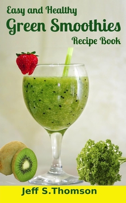 Easy and Healthy Green Smoothies Recipe Book: Green Smoothie Recipes for  Weight Loss, Detoxify, Cleansing, Energizing, Immune Boosting Recipes with  Be (Paperback) | Malaprop's Bookstore/Cafe