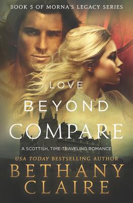 Love Beyond Compare: A Scottish, Time Travel romance (Morna's Legacy #5) By Bethany Claire Cover Image