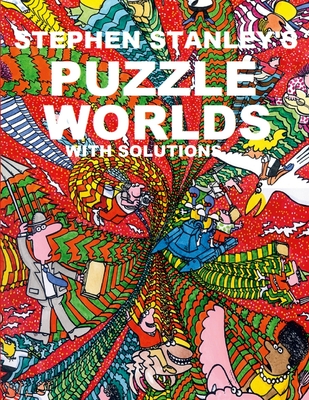 Stephen Stanley's Puzzle Worlds with solutions By Stephen Stanley, Stephen Stanley (Illustrator) Cover Image