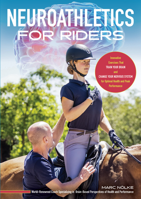 Neuroathletics for Riders: Innovative Exercises That Train Your Brain and Change Your Nervous System for Optimal Health and Peak Performance Cover Image