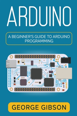Arduino: A Beginner's Guide to Arduino Programming Cover Image