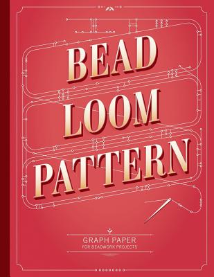 Bead Loom Pattern Graph Paper: Graph paper for your beadwork designs and to keep record of your own loom weaving patterns Cover Image