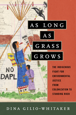 As Long as Grass Grows: The Indigenous Fight for Environmental Justice, from Colonization to Standing Rock Cover Image