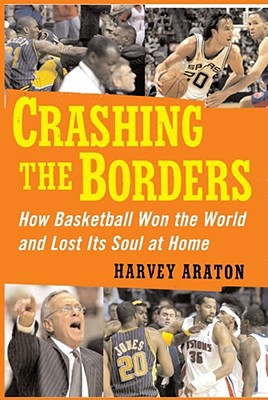Crashing the Borders: How Basketball Won the World and Lost Its Soul at By Harvey Araton Cover Image