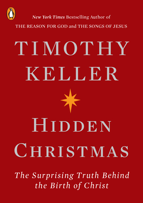Hidden Christmas: The Surprising Truth Behind the Birth of Christ By Timothy Keller Cover Image