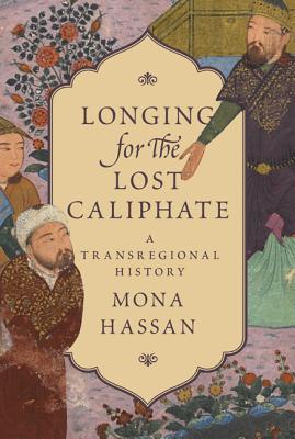Longing for the Lost Caliphate: A Transregional History Cover Image