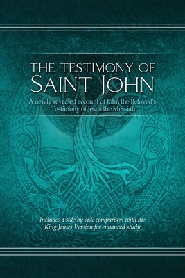 The Testimony of St. John: A newly revealed account of John the Beloved's Testimony of Jesus the Messiah. Includes a side-by-side comparison with By Restoration Scriptures Foundation (Editor) Cover Image
