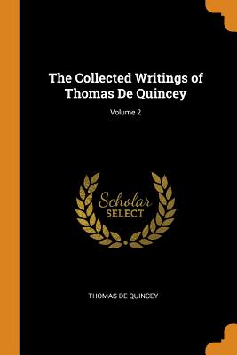 The Collected Writings of Thomas de Quincey; Volume 2
