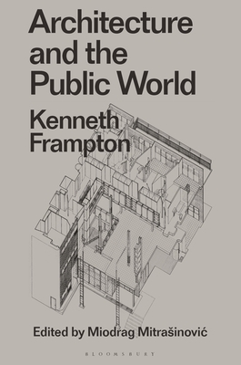 Architecture and the Public World: Kenneth Frampton (Radical Thinkers in Design)