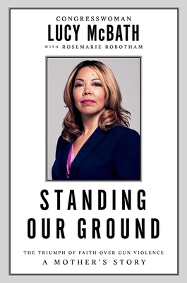 Standing Our Ground: The Triumph of Faith Over Gun Violence: A Mother's Story