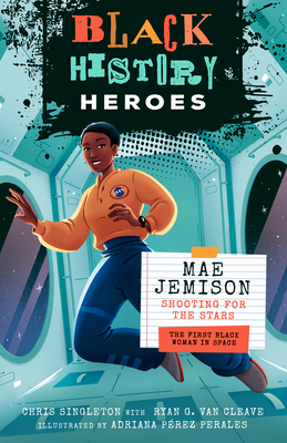 Black History Heroes: Mae Jemison: Shooting for the Stars: The First Black Woman in Space