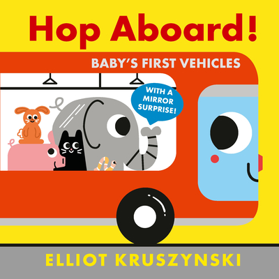 Hop Aboard! Baby's First Vehicles By Elliot Kruszynski, Elliot Kruszynski (Illustrator) Cover Image