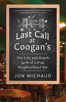 Last Call at Coogan's: The Life and Death of a Neighborhood Bar By Jon Michaud Cover Image