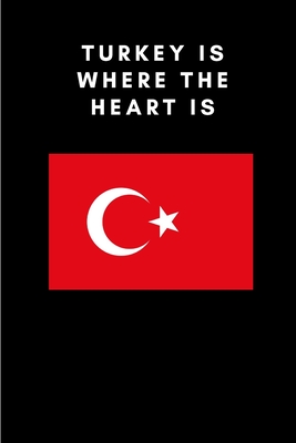 Turkey is where the heart is: Country Flag A5 Notebook to write in with 120 pages Cover Image