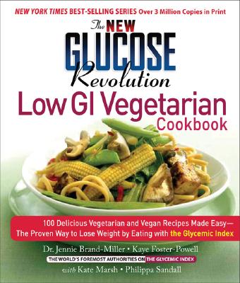 The New Glucose Revolution Low GI Vegetarian Cookbook: 80 Delicious Vegetarian and Vegan Recipes Made Easy with the Glycemic Index Cover Image