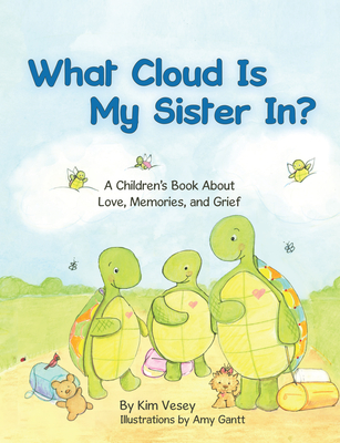 What Cloud Is My Sister In?: A Children's Book About Love, Memories, and Grief By Kim Vesey, Amy Gantt (Illustrator) Cover Image
